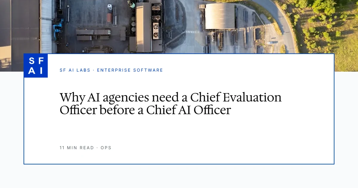 Why AI agencies need a Chief Evaluation Officer before a Chief AI Officer